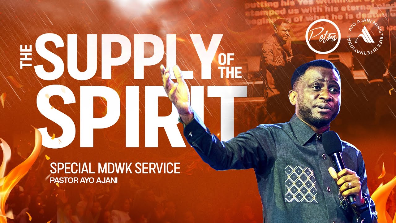 The Supply of the Spirit - Special MDWK Service - Pastor Ayo Ajani