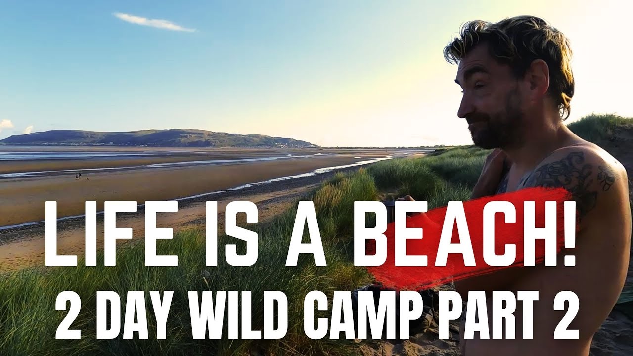 LIFE IS A BEACH   WILD CAMP   PART 2