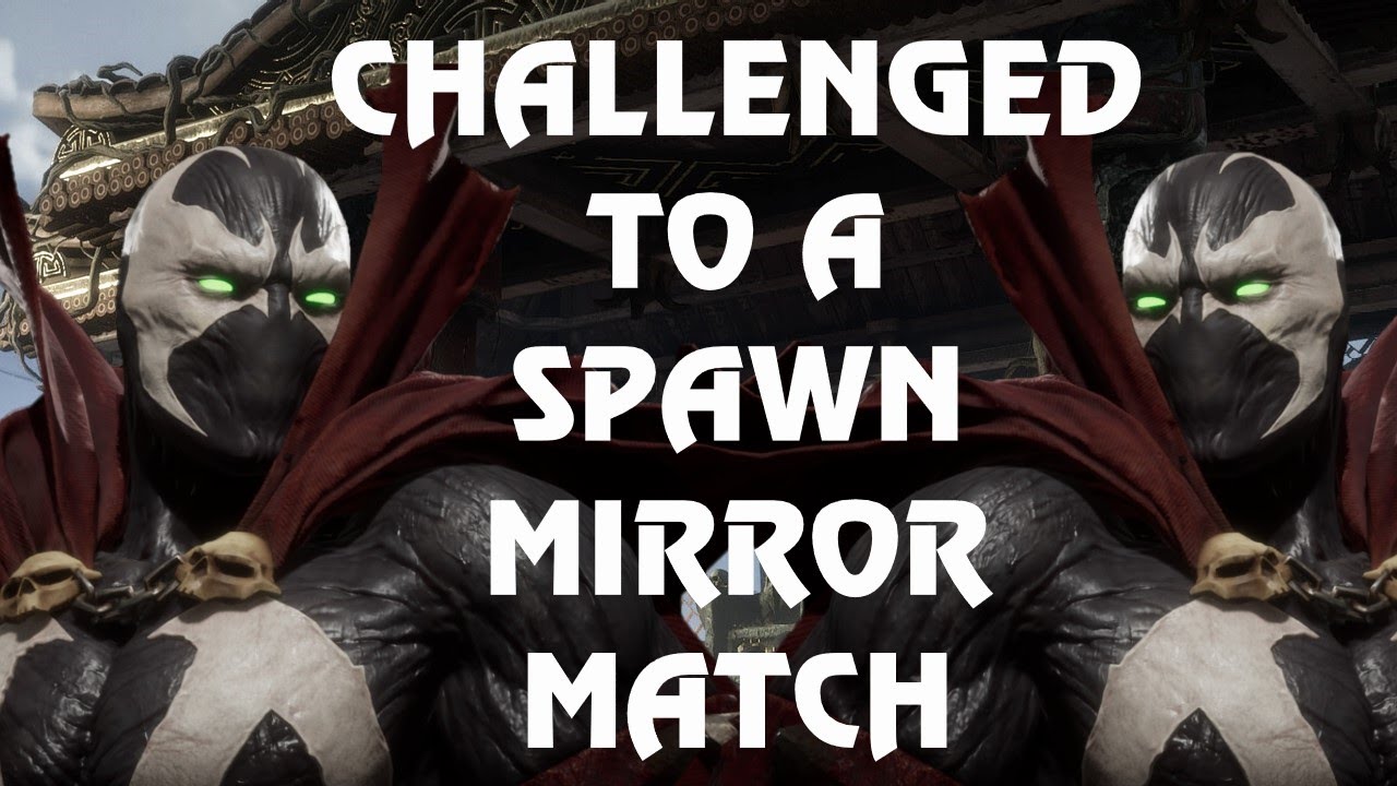 CHALLENGED TO A SPAWN MIRROR MATCH