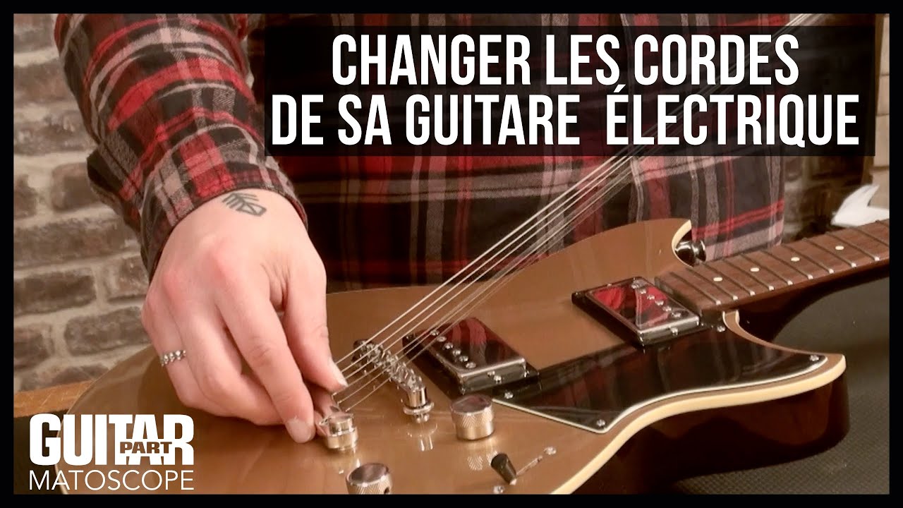 MATOSCOPE - Comment changer les cordes de sa guitare électrique