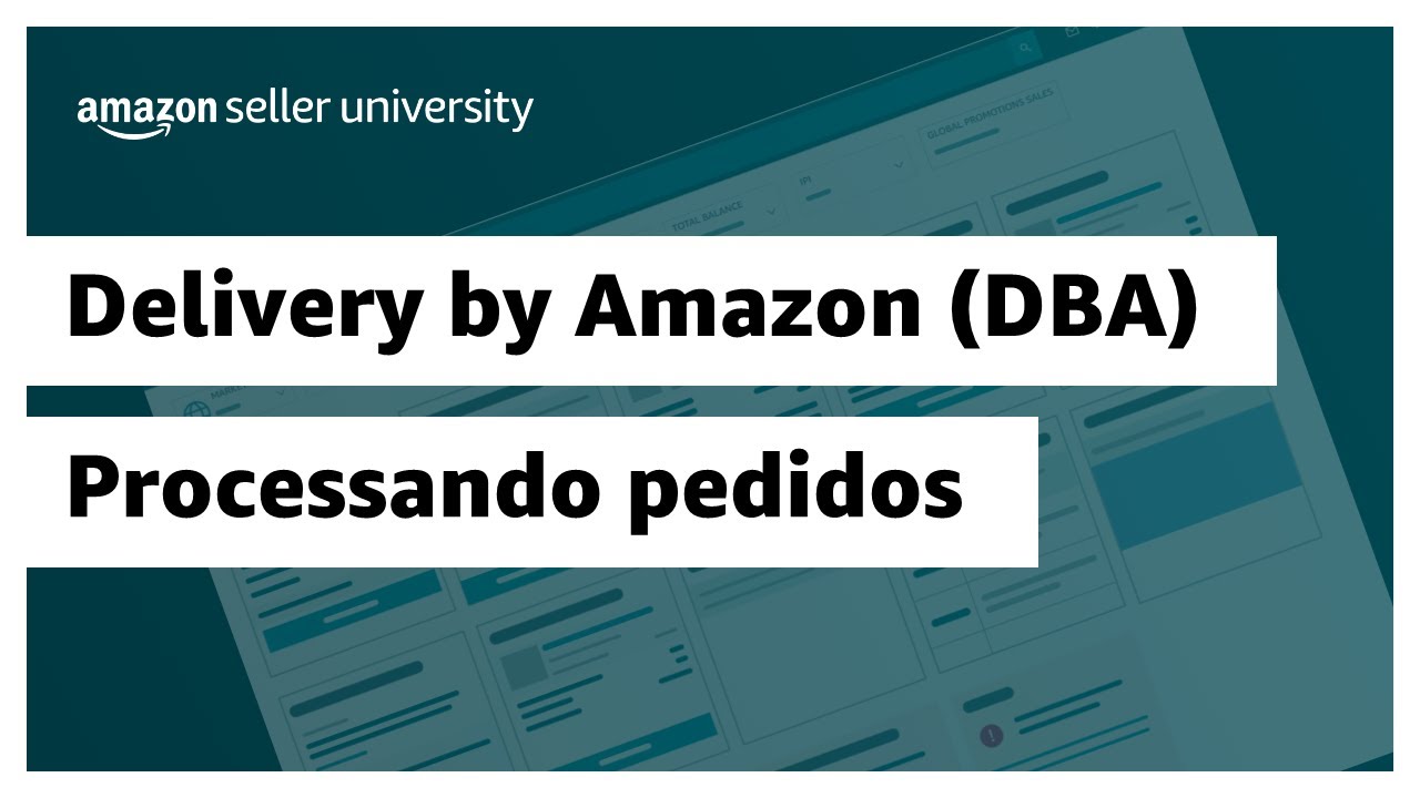Processando pedidos no Delivery by Amazon (DBA) | Amazon Seller University Brasil