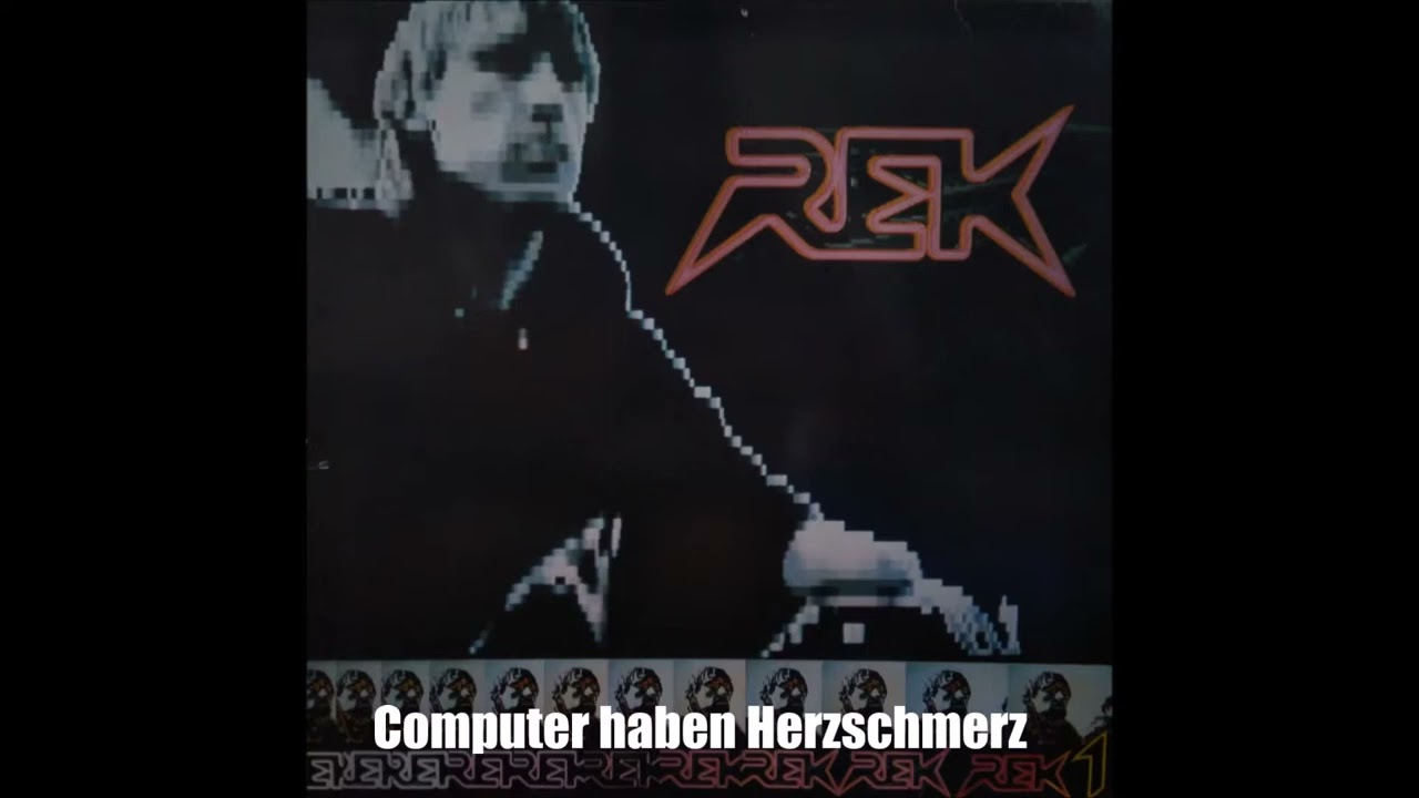 R.E.K. &ndash; Computer Haben Herzschmerz