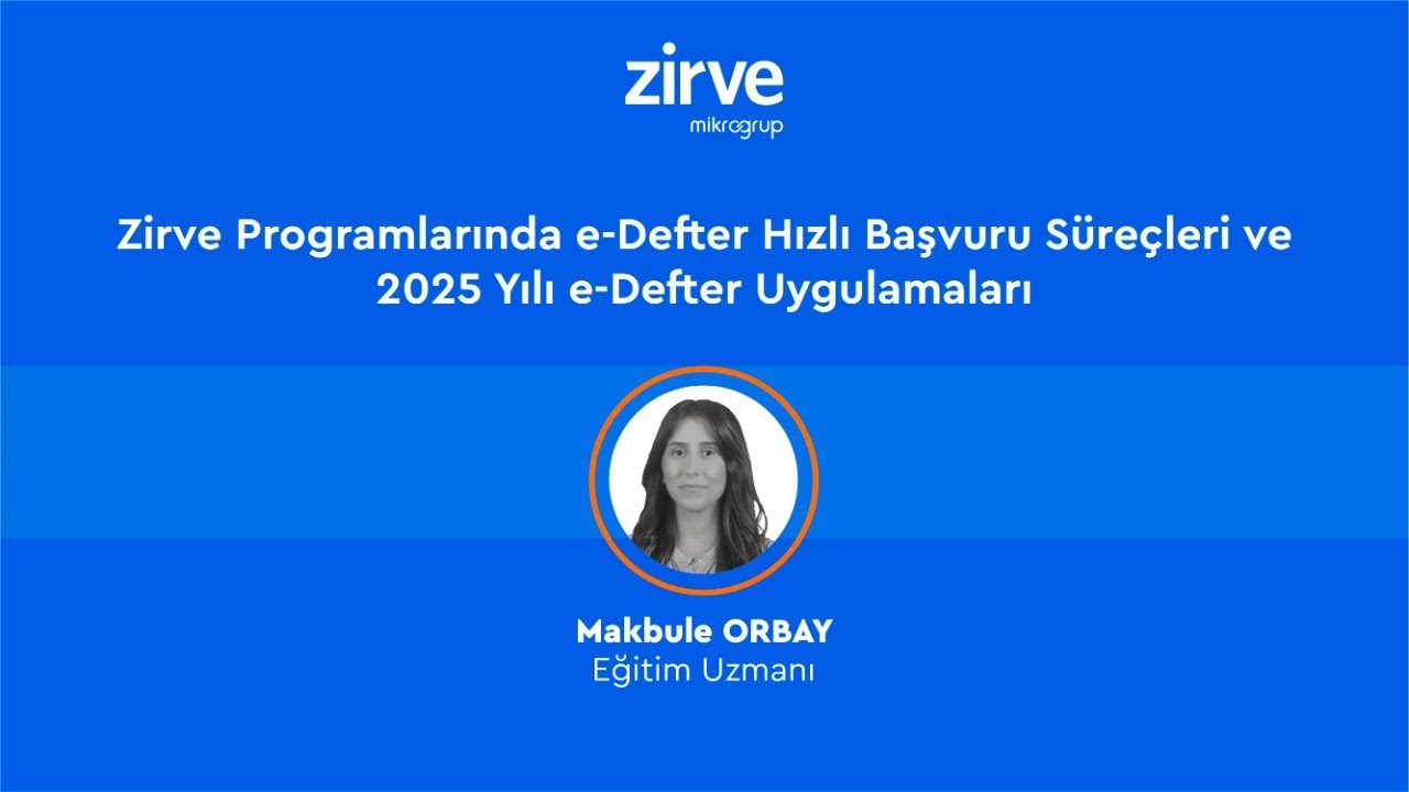 Zirve Programlarında e-Defter Hızlı Başvuru Süreçleri ve 2025 Yılı e-Defter Uygulamaları