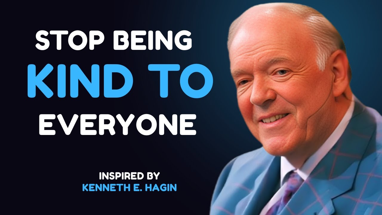 Stop Being Kind to Everyone  keneth e hagin  