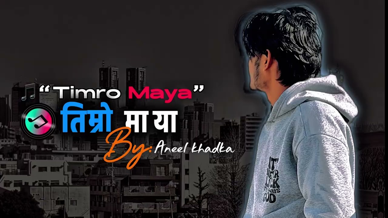 🎵 “Timro Maya” (तिम्रो माया)By:Aneel khadka