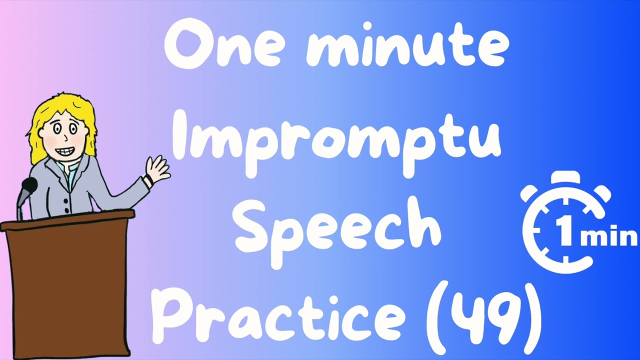 1 minute impromptu speech practice - 49