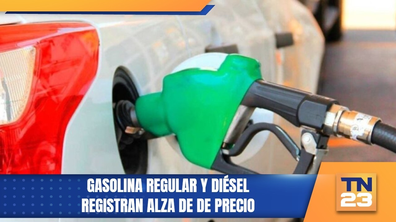 Gasolina regular y diésel registran alza de de precio