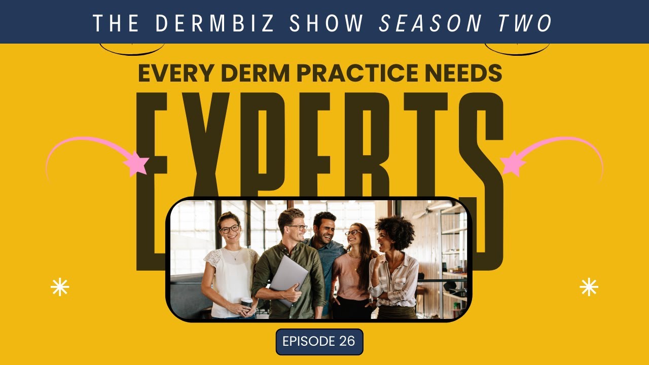 TDS2: EP 26 - The EXPERTS You'll Need in Your Derm Practice