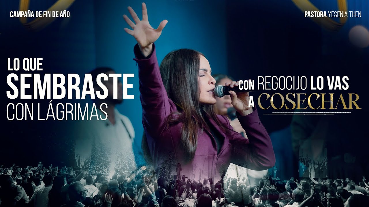 LO QUE SEMBRASTE CON LÁGRIMAS, CON REGOCIJO LO VAS A COSECHAR - Pastora Yesenia Then