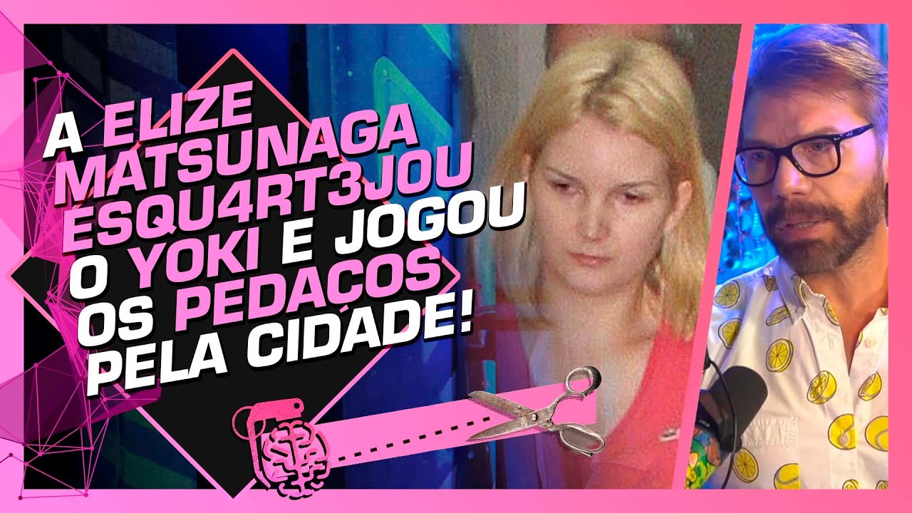 CASO YOKI: A ELIZE MATSUNAGA &Eacute; UM PSIC0P4TA? - ULLISSES CAMPBELL | Cortes do Intelig&ecirc;ncia Ltda.