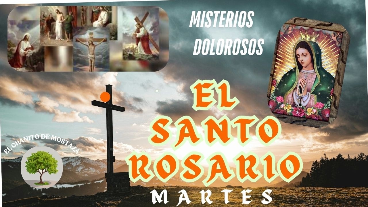 SANTO ROSARIO, MISTERIOS DOLOROSOS. 3a. SEMANA DE CUARESMA. MARTES 10 DE MARZO.