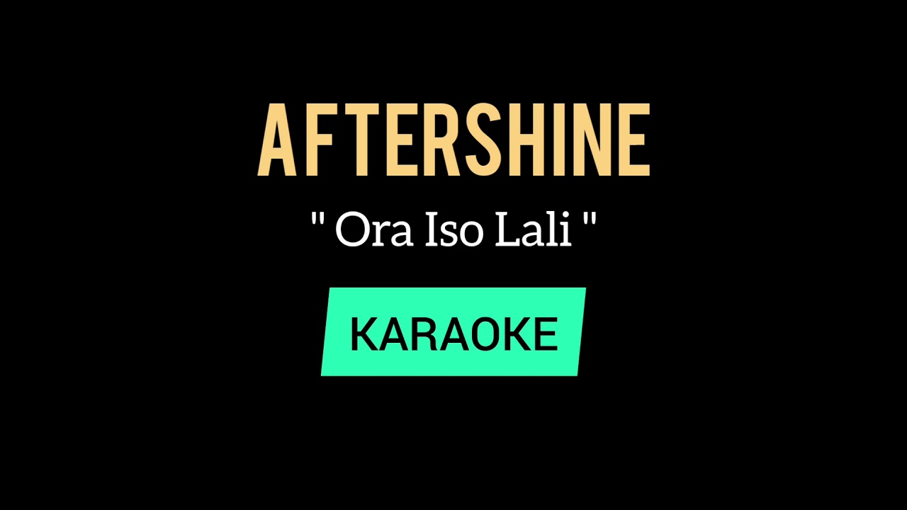 Aftershine - Ora Iso Lali ( KARAOKE ) | Instrumental lyric