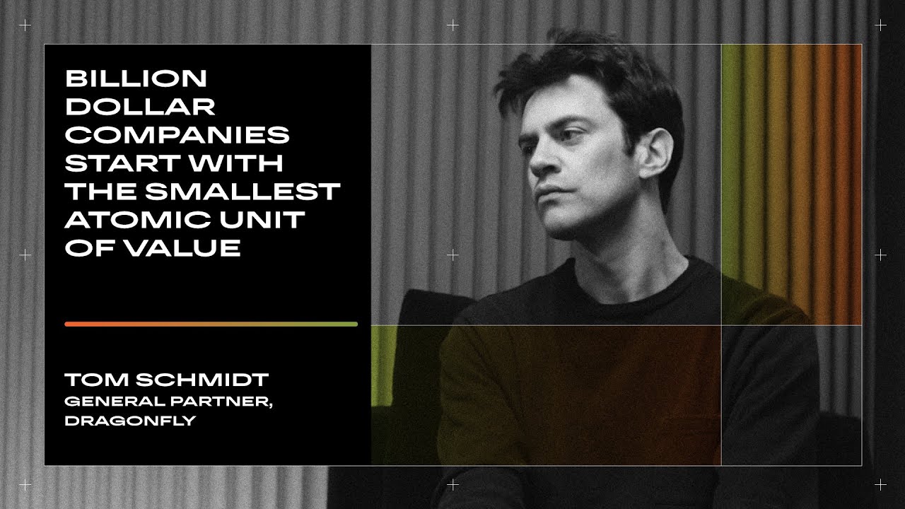 Billion Dollar Companies Start with the Smallest Atomic Unit of Value | Tom Schmidt from Dragonfly