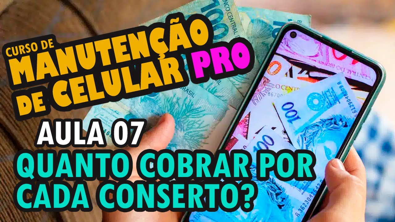 Aula 07 - Como saber quanto cobrar por cada conserto de celular?