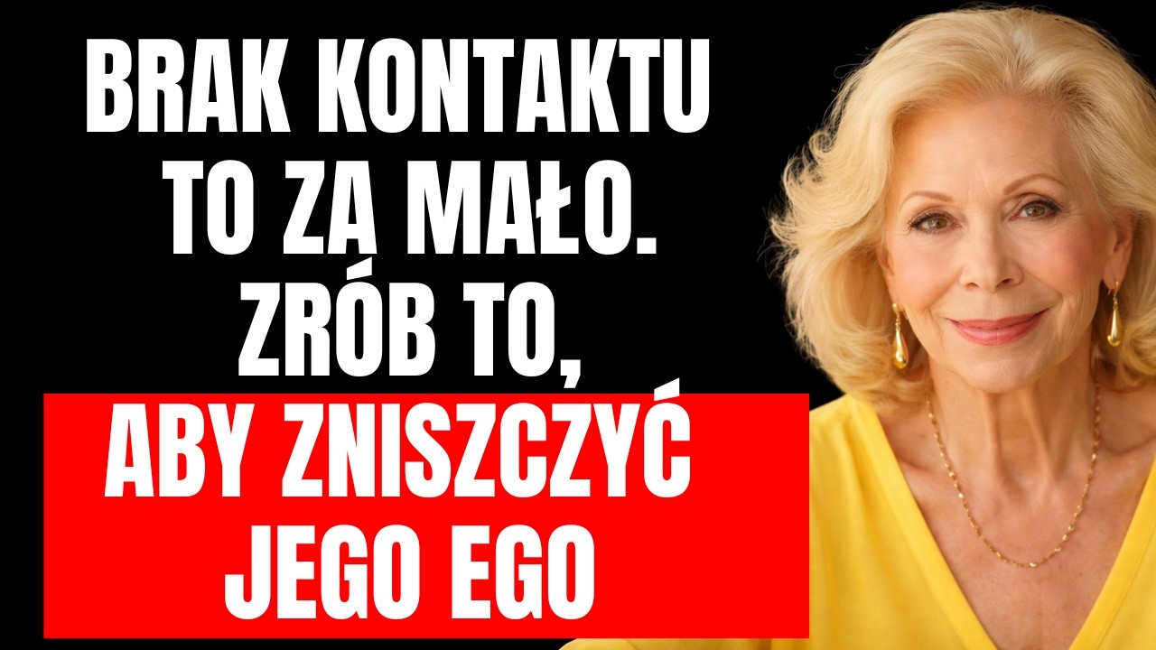 Brak kontaktu to ZA MAŁO — Zrób TO, aby naprawdę zmiażdżyć jego ego | Louise Hay