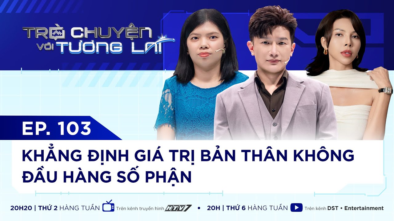 TR&Ograve; CHUYỆN VỚI TƯƠNG LAI I TẬP 103 - KHẲNG ĐỊNH GI&Aacute; TRỊ BẢN TH&Acirc;N KH&Ocirc;NG ĐẦU H&Agrave;NG SỐ PHẬN I MINH TRIỆU