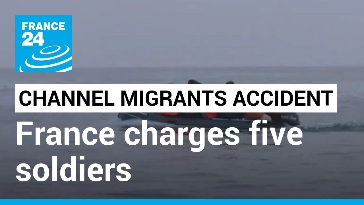 Channel migrants accident: France charges five soldiers over 2021 tragedy &bull; FRANCE 24 English