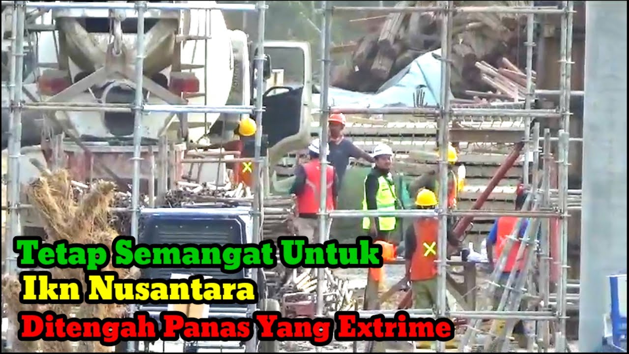 Kabar IKN..!! Panas Extriem Tidak Menyurutkan Pekerja Ikn Nusantara