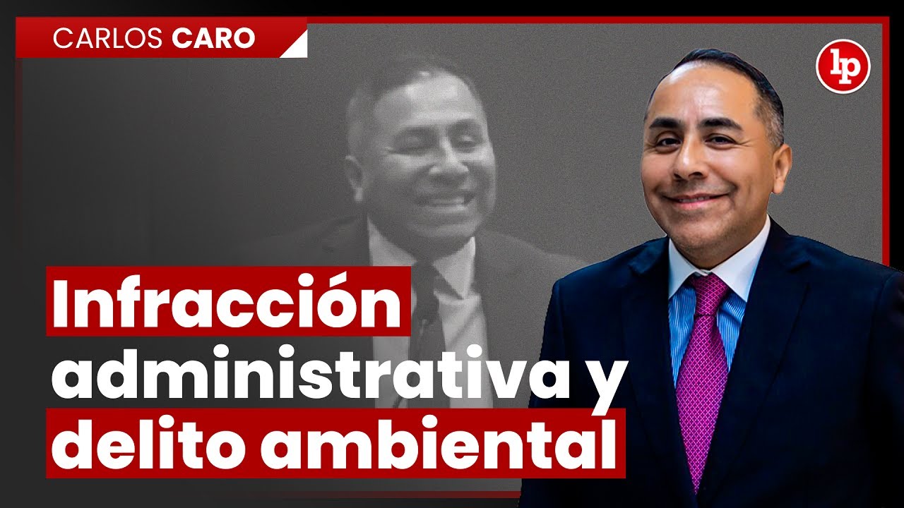 Diferencia entre infracción administrativa y delito ambiental, por Carlos Caro