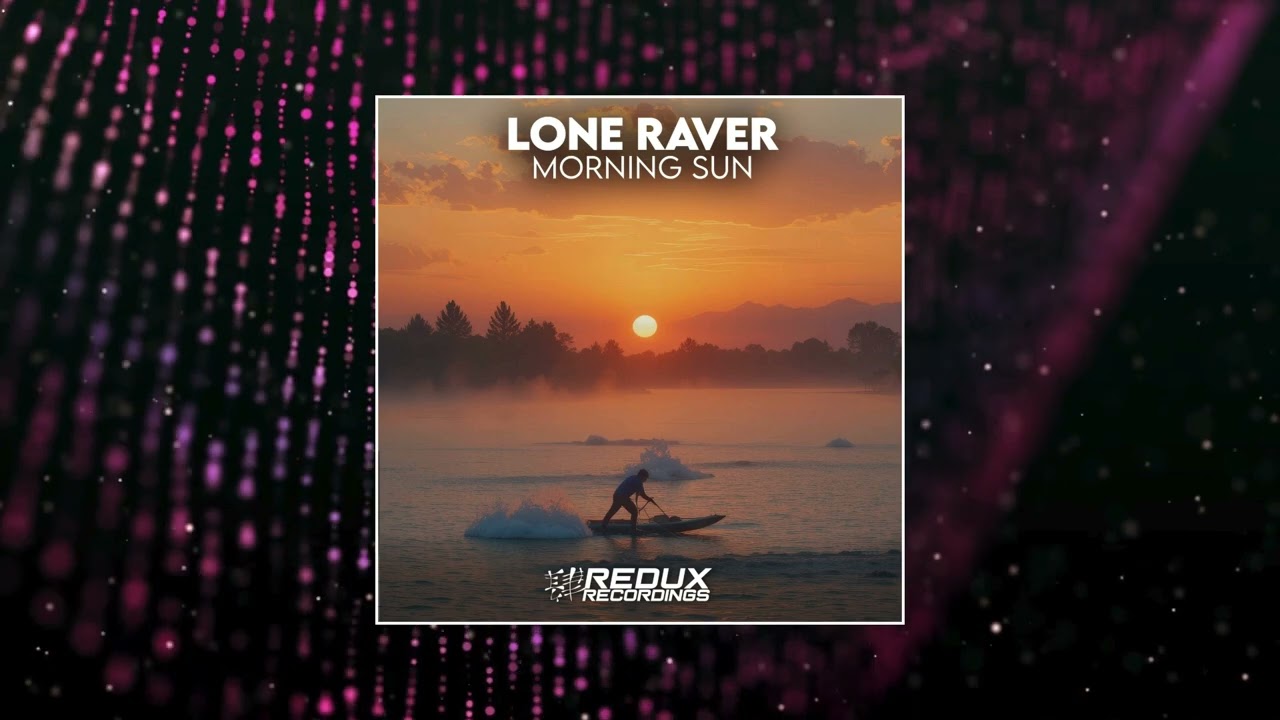 Lone Raver - Morning Sun (Extended Mix) [REDUX RECORDINGS]