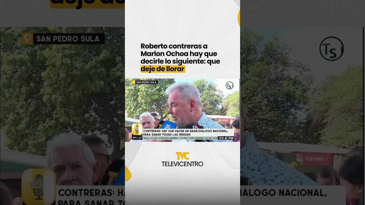 Roberto contreras a Marlon Ochoa hay que decirle lo siguiente: que deje de llorar