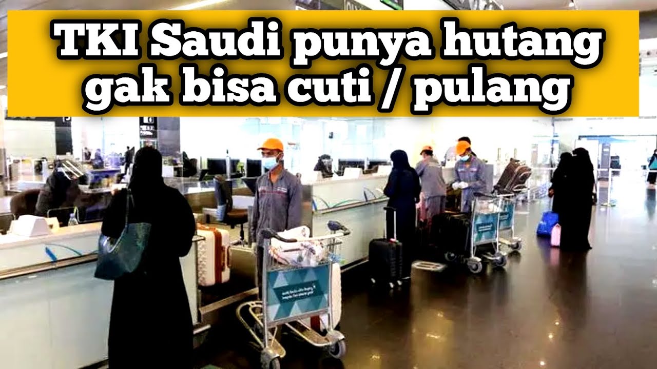 HATI HATI !!! TKI SAUDI PUNYA HUTANG GAK BISA CUTI / PULANG