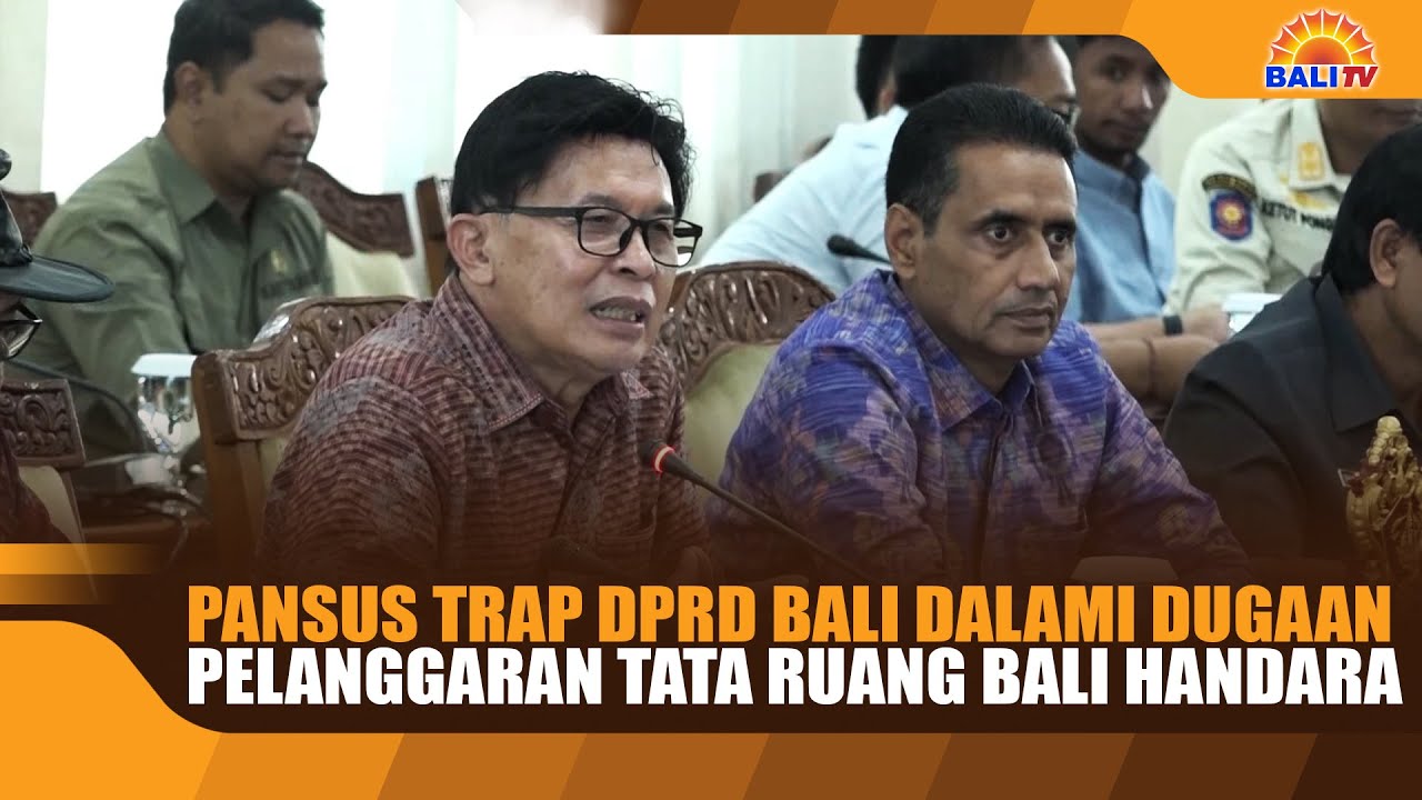 PANSUS TRAP DPRD BALI DALAMI DUGAAN PELANGGARAN TATA RUANG BALI HANDARA