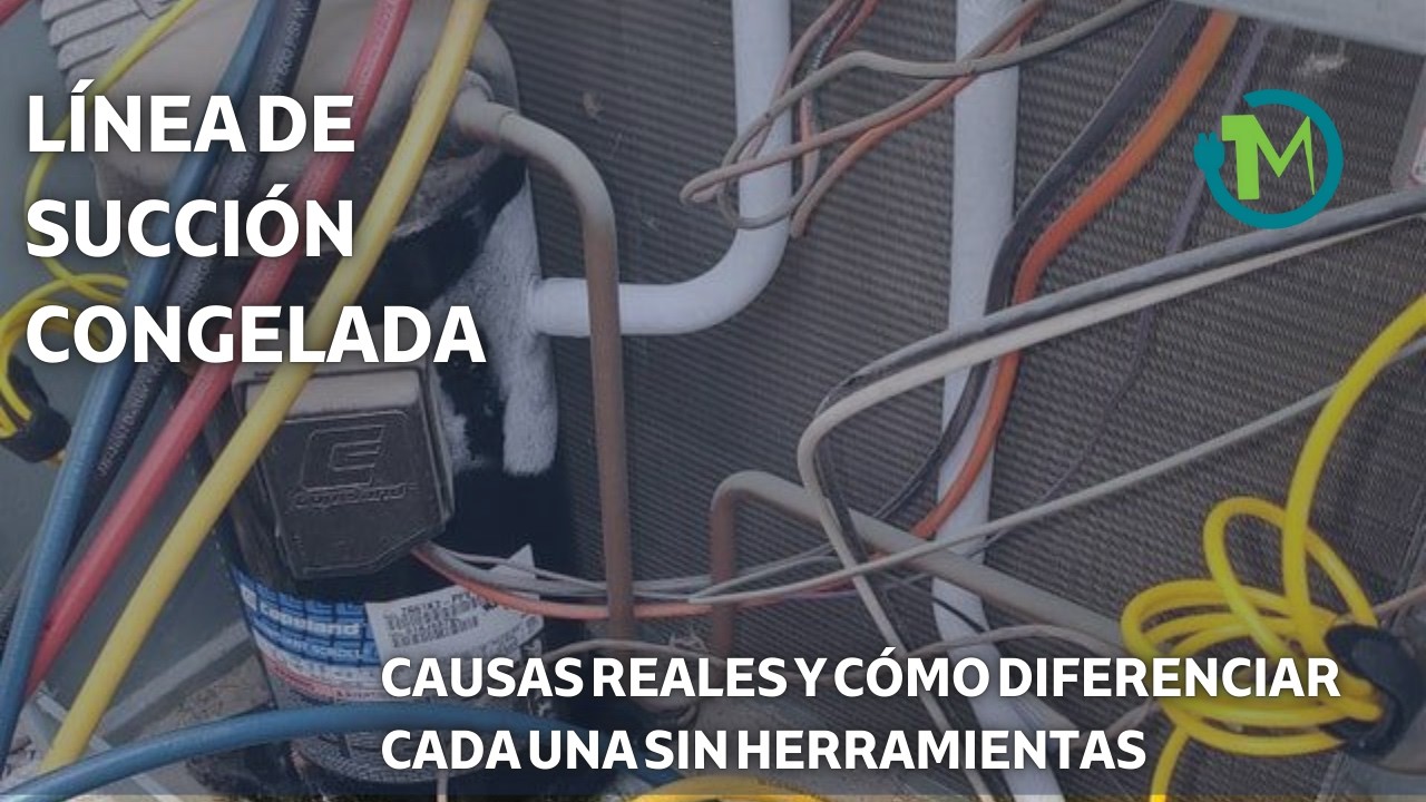 Línea de succión congelada: las 6 causas reales y cómo diferenciar cada una sin herramientas