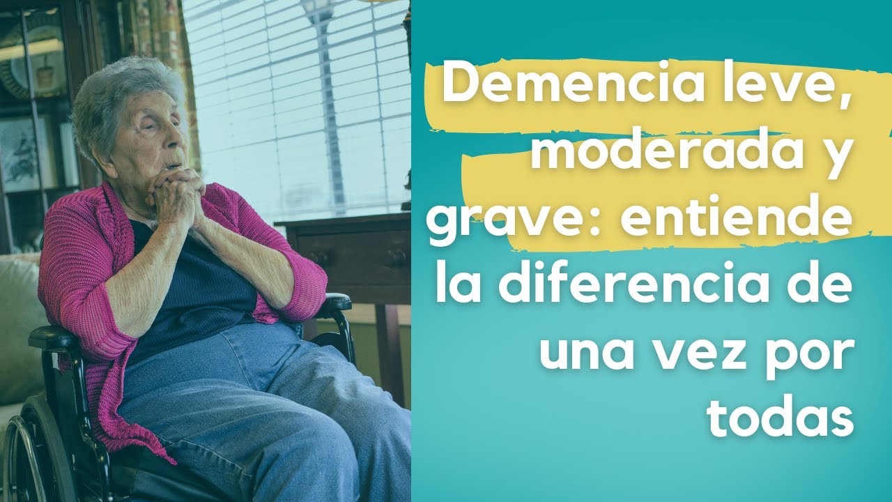 Demencia leve, moderada y grave: entiende la diferencia de una vez por todas
