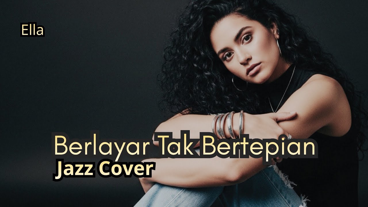 Berlayar Tak Bertepian | Ella - Jazz Cover