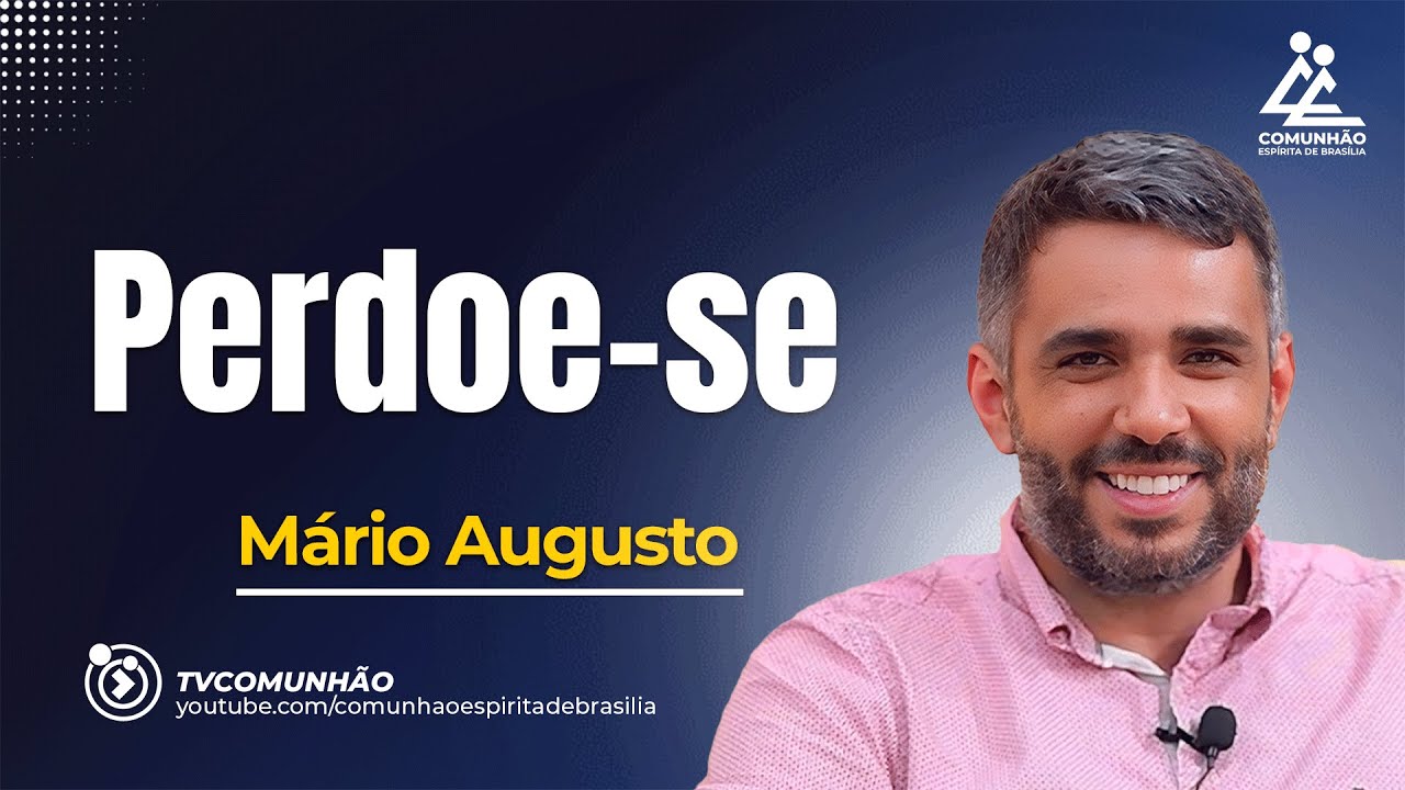 PERDOE-SE - M&aacute;rio Augusto [PALESTRA ESP&Iacute;RITA]