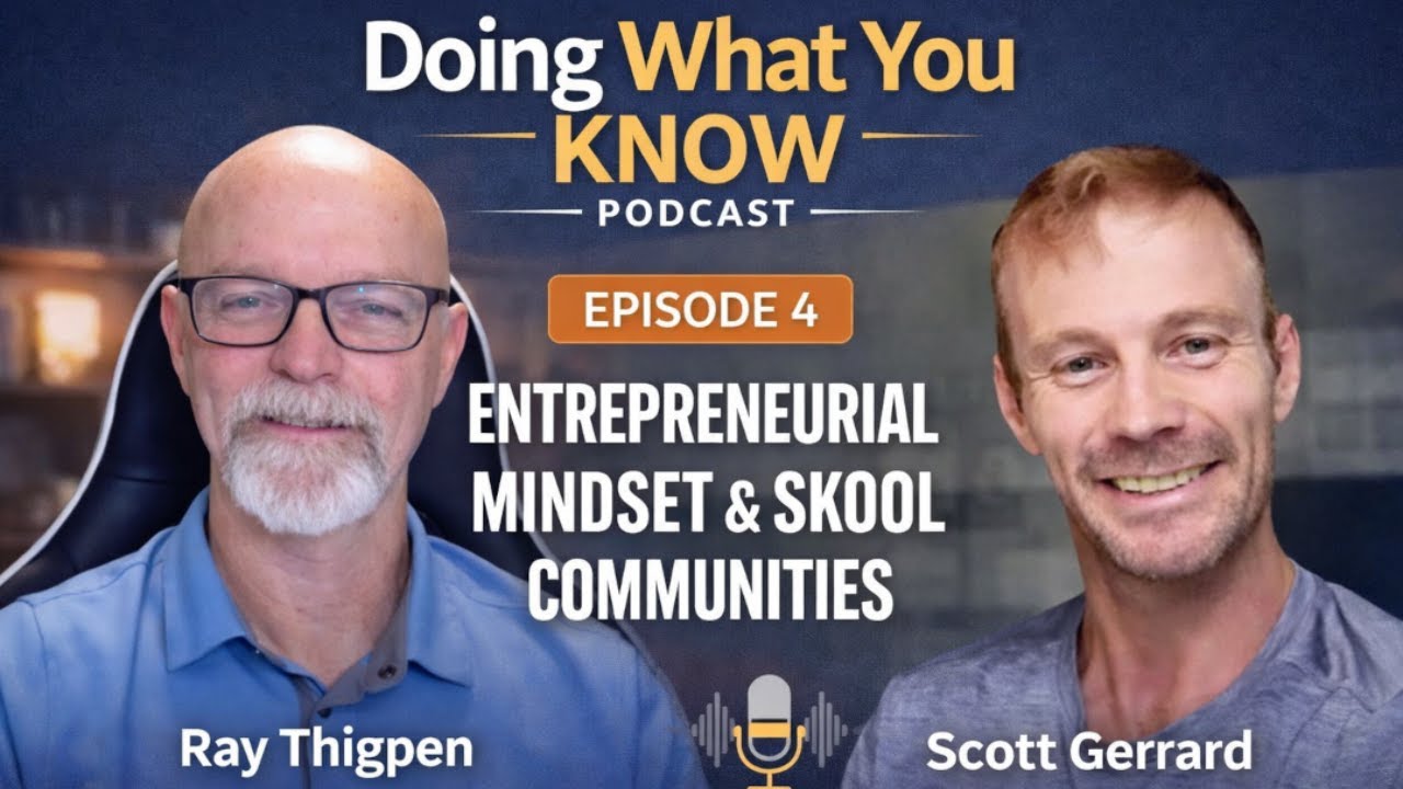 Entrepreneurial Mindset, Online Communities, and Building Together with Scott Gerrard | Episode 4