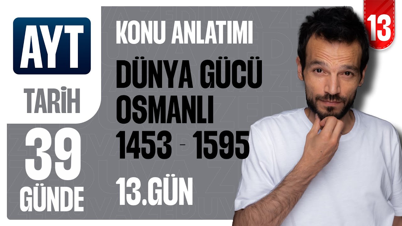 13. G&uuml;n - D&uuml;nya G&uuml;c&uuml; Osmanlı (1453 - 1595) I 39 G&uuml;nde AYT Tarih Konu Anlatımı - zeduva