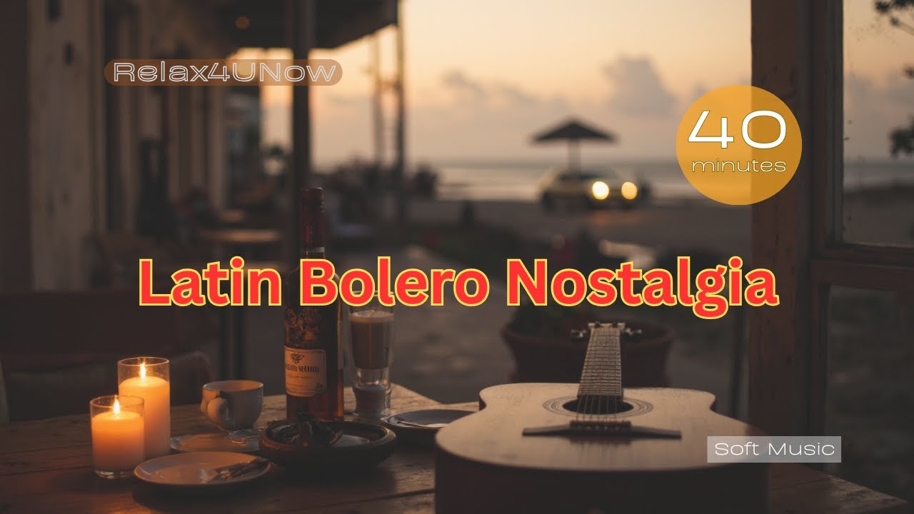 Latin Bolero Nostalgia | Gentle Guitar Instrumental for Calm & Relaxation