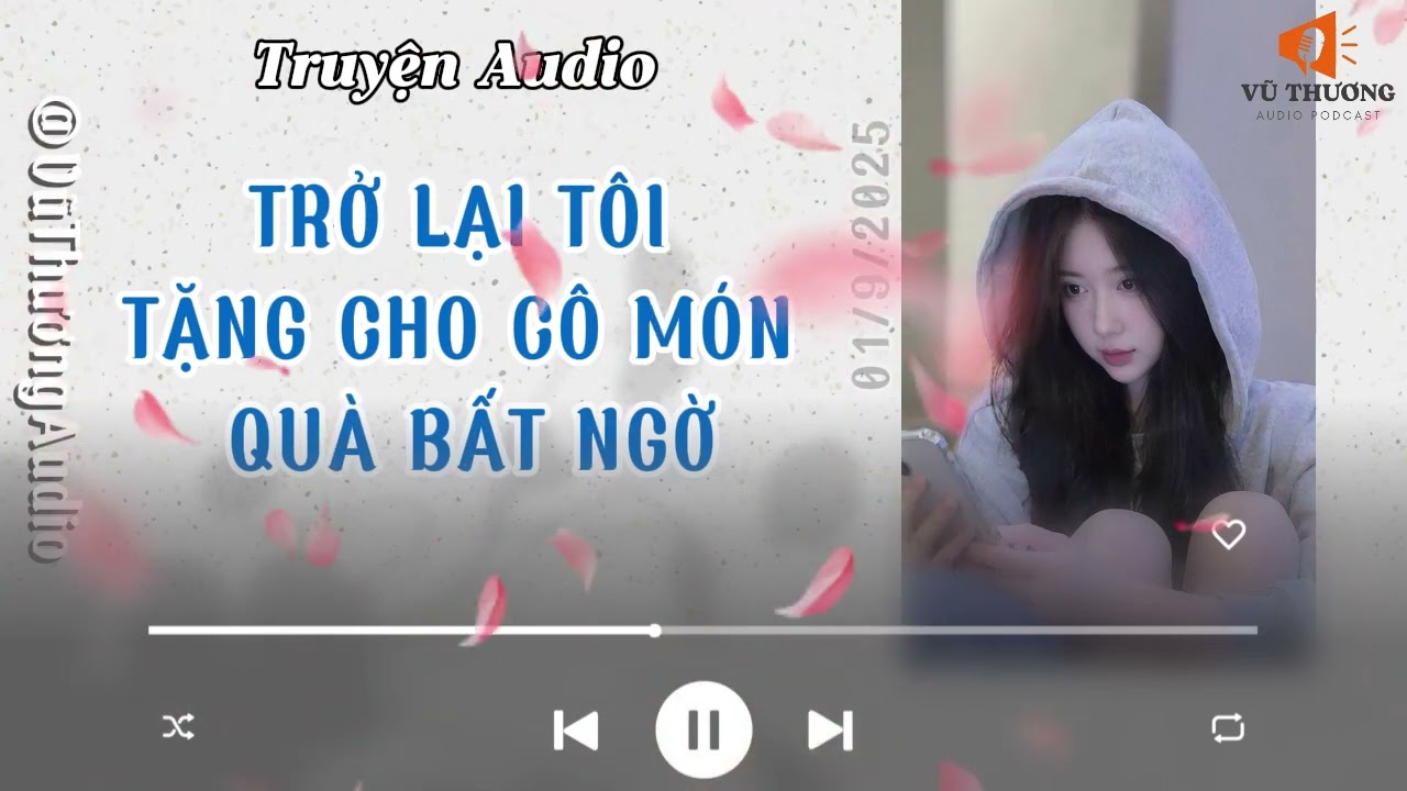 [Truyện Audio]  TRỞ LẠI TÔI TẶNG CHO CÔ MÓN QUÀ BẤT | VũThương Audio