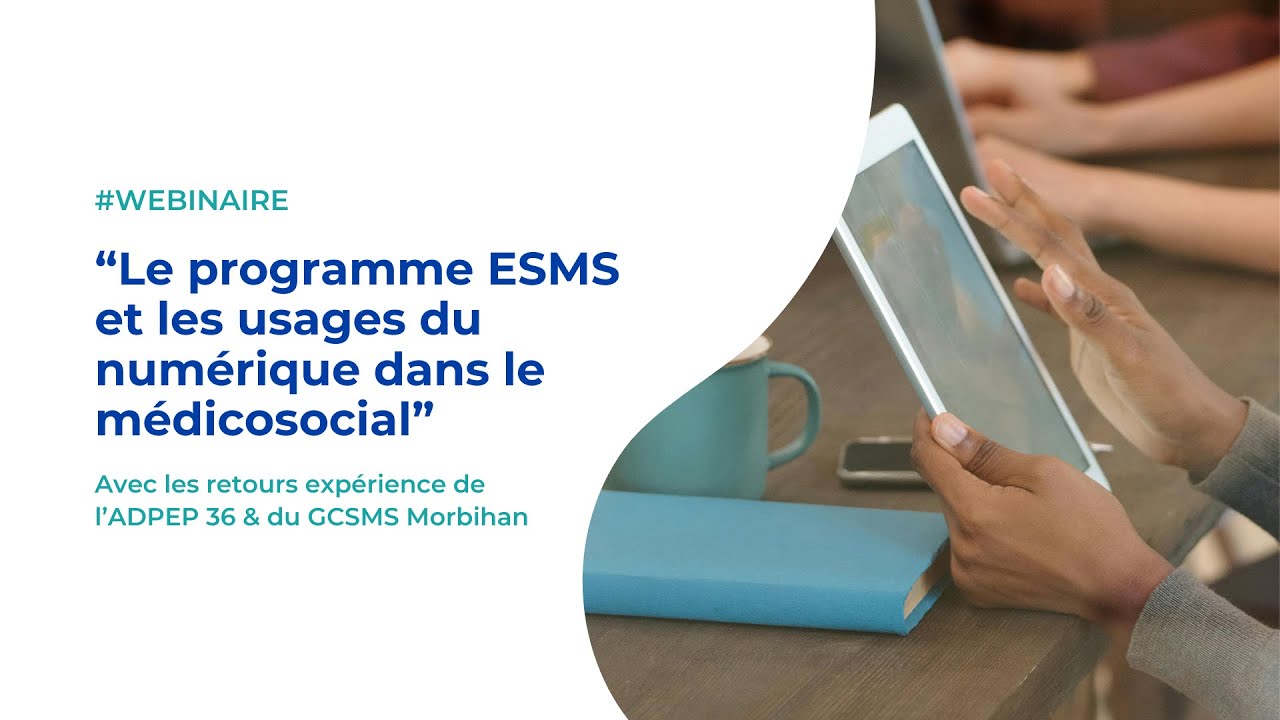 Webinaire -  Le programme ESMS et les usages du numérique dans le médico social