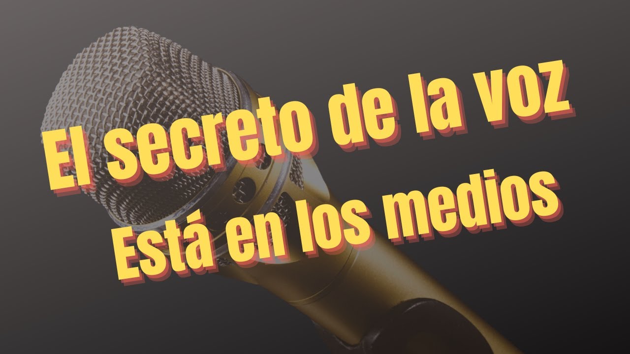 El SECRETO DE LA VOZ esta en los medios