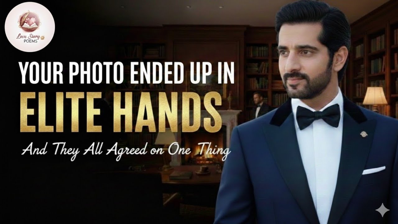 Your Photo Ended Up In Elite Hands And They Agreed On One Thing | love story poems | royal poems 