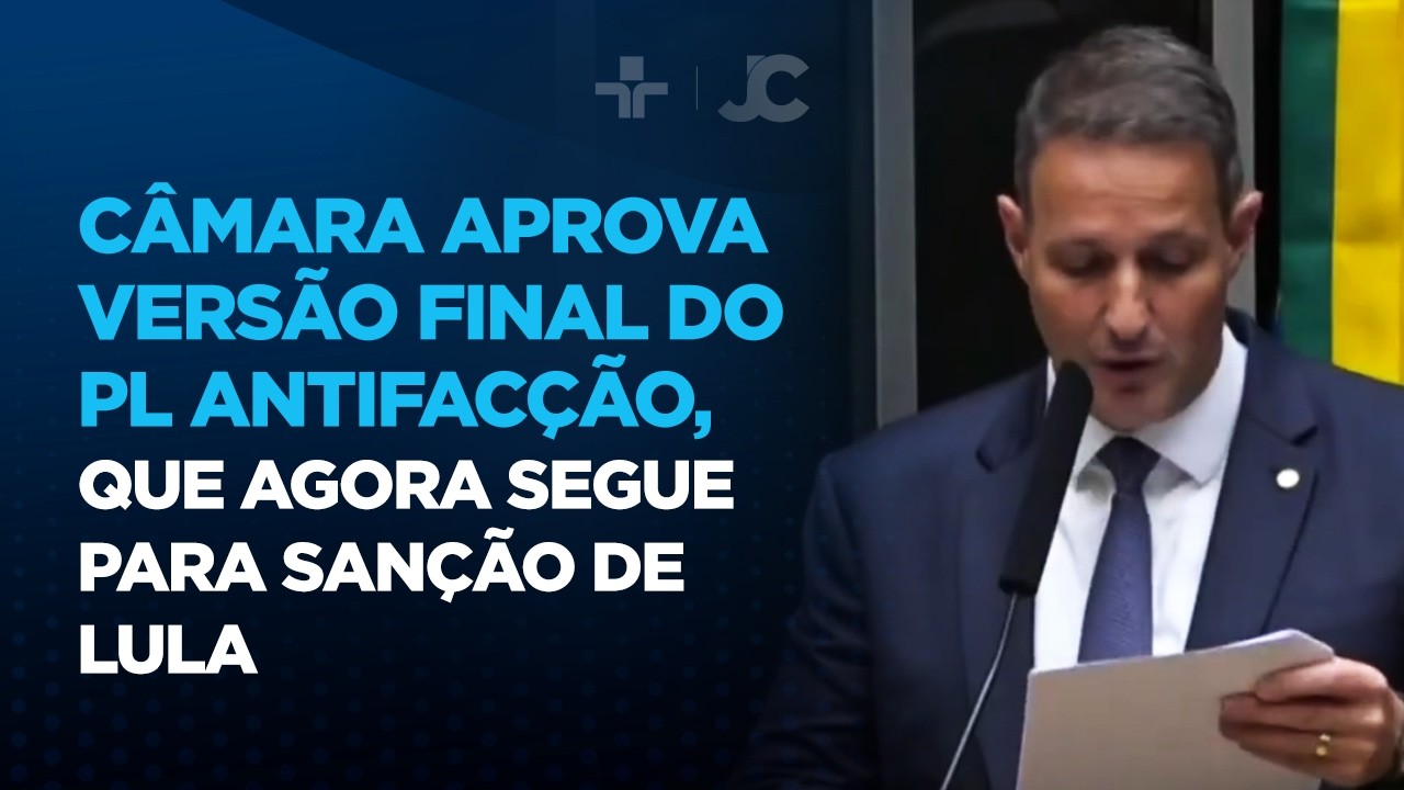 Câmara aprova versão final do PL Antifacção, que agora segue para sanção de Lula