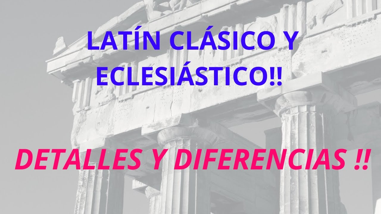 LAT&Iacute;N CL&Aacute;SICO Y ECLESI&Aacute;STICO. Caracteristicas y Diferencias