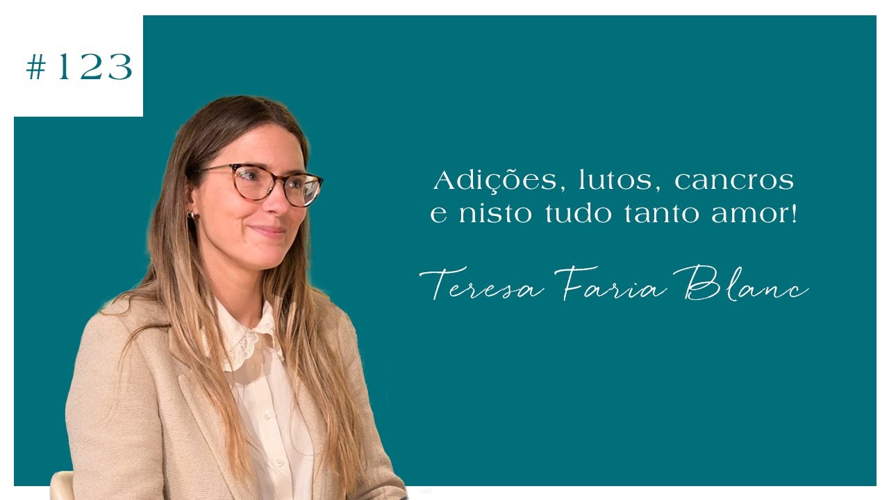 Teresa Faria Blanc - Adições, lutos, cancros e nisto tudo tanto amor!