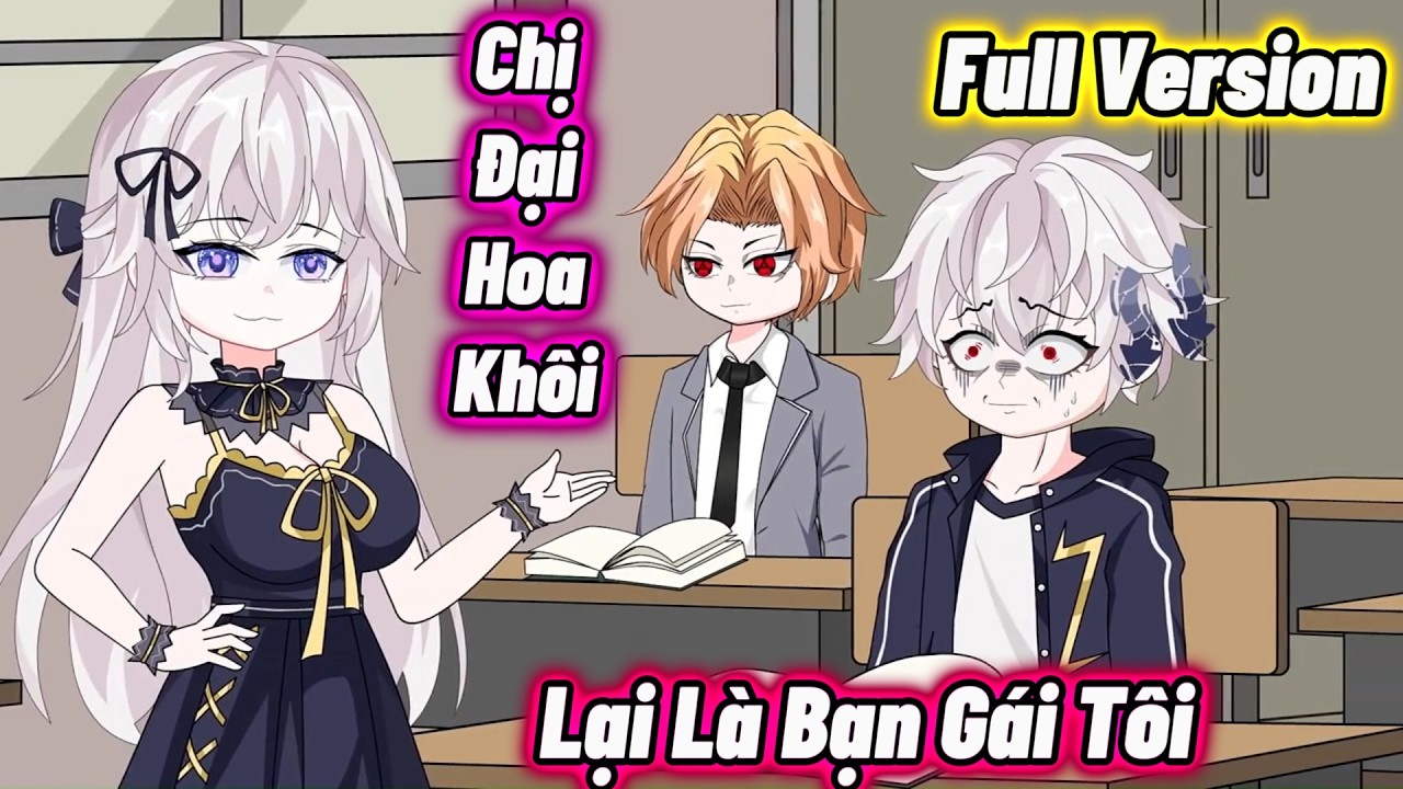 Full Version : Chị Đại Hoa Khôi Lại Là Bạn Gái Tôi | Vanh Vietsub