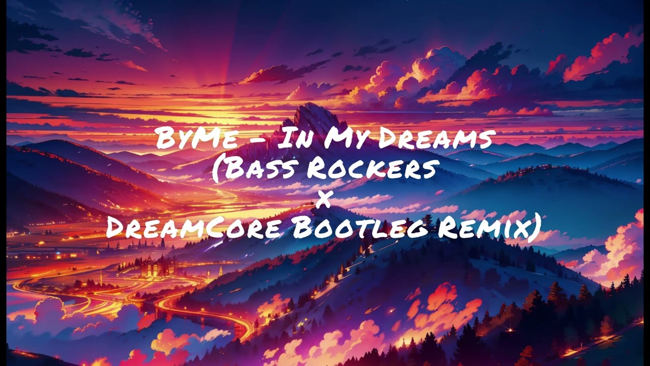 ByMe - In My Dreams (Bass Rockers vs. DreamCore Bootleg Remix)