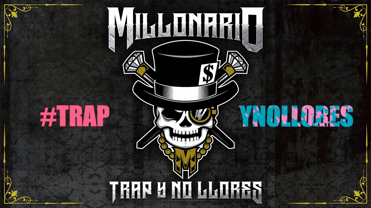 Millonario- #TRAPYNOLLORES- 7 Nuevos Temas