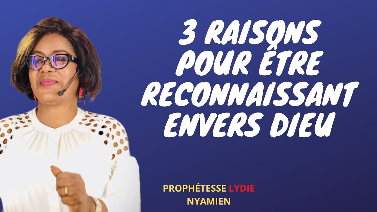 3 raisons Pour être reconnaissant envers Dieu