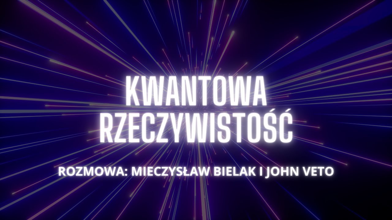 Kwantowa Rzeczywistość | rozmowa John Veto i Mieczysław Bielak