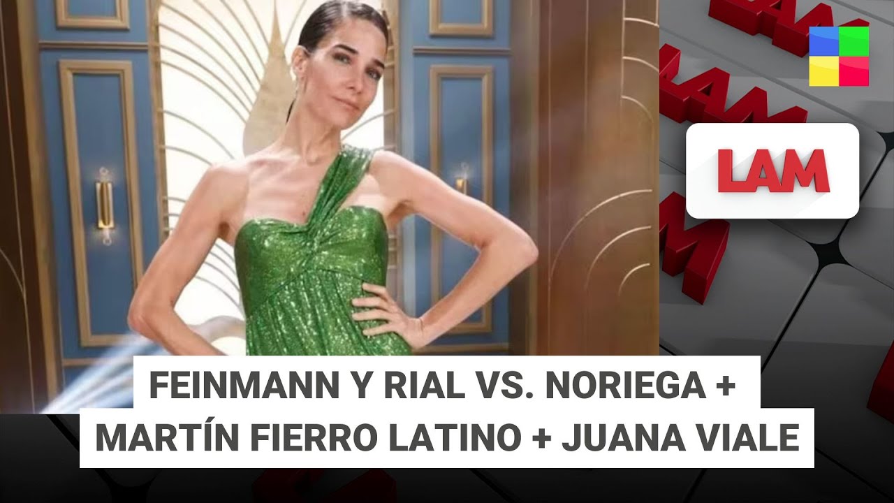 Feinmann y Rial vs. Noriega + Mart&iacute;n Fierro Latino + Juana Viale #LAM | Programa completo (25/11/25)