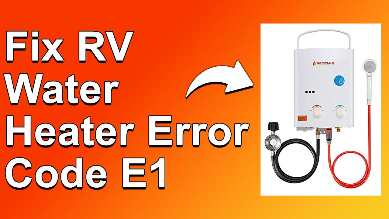How To Fix RV Water Heater Error Code E1 (Why Error E1 Occurs And How To Solve The Issue)
