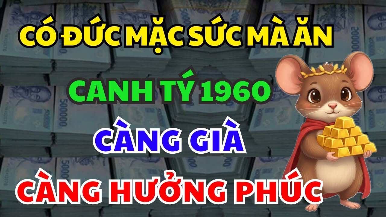 Tuổi CANH TÝ 1960 Có Đức Mặc Sức Mà Ăn, Càng Về Già Càng Hưởng Phúc Nếu Nghe Kịp Lời Phật Dạy Này!