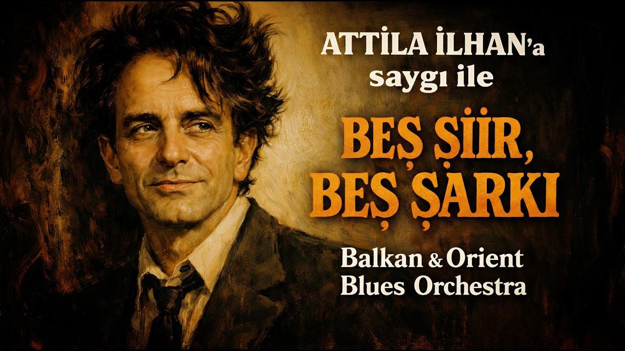 Attila İlhan Şiirlerinden 5 Unutulmaz Şarkı | Balkan & Orient Blues Orchestra